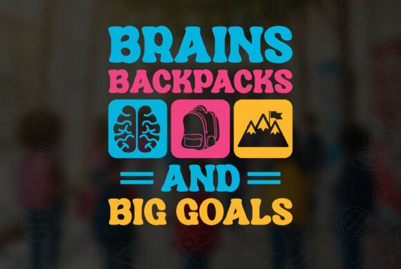 Brains, Backpacks, and Big Goals T-shirt Graphics