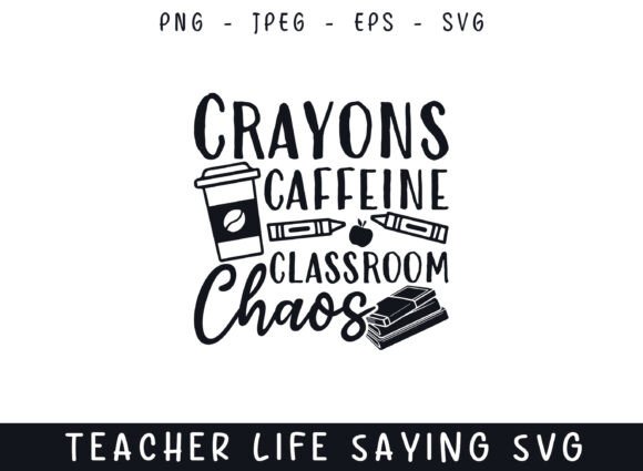 Crayons Coffee Chaos Teacher Life Saying Graphics