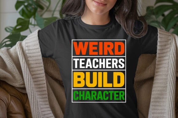 WEIRD TEACHERS BUILD CHARACTER T-Shirt